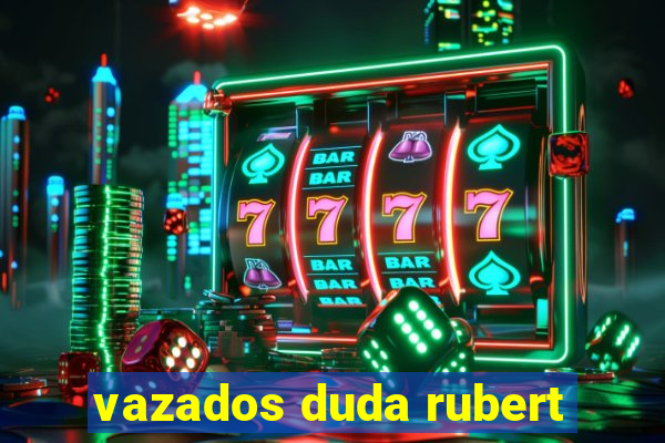 vazados duda rubert